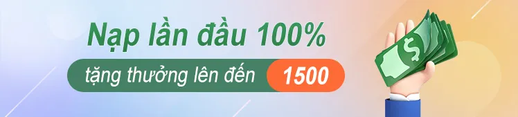 Nạp lần đầu 100% tặng thưởng