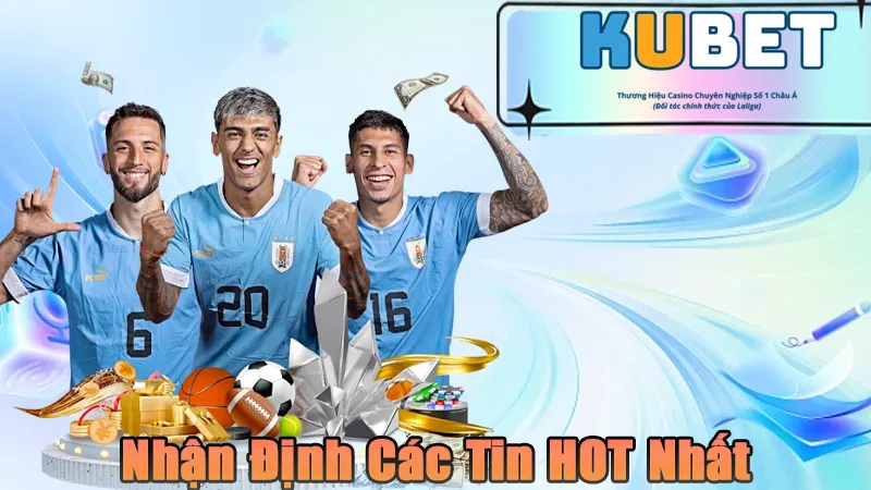 Nhận định các tin tức HOT nhất