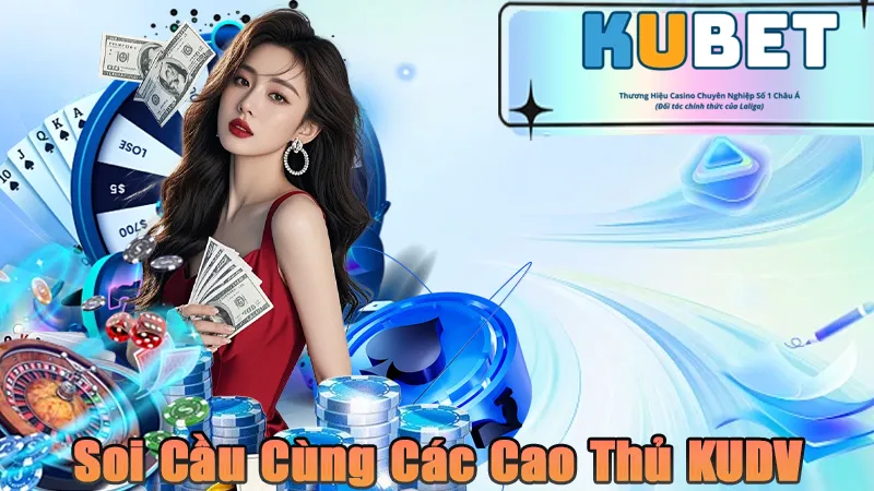 Tham gia soi cầu cùng các cao thủ uy tín của KUDV
